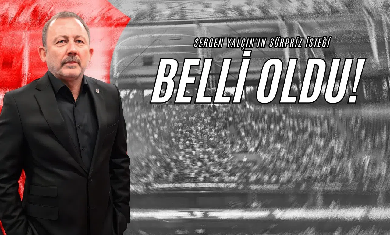 Sergen Yalçın'ın Sürpriz İsteği Belli Oldu!