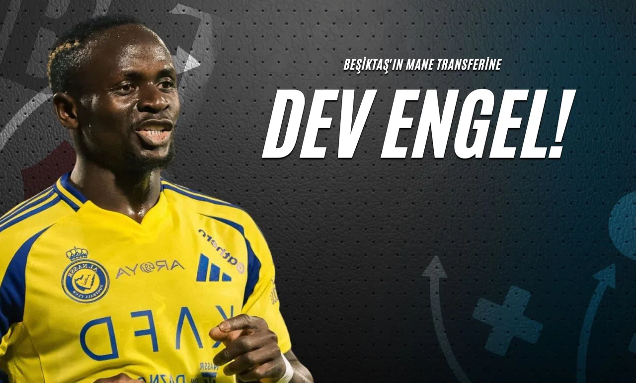 Beşiktaş'ın Mane Transferine Dev Engel!