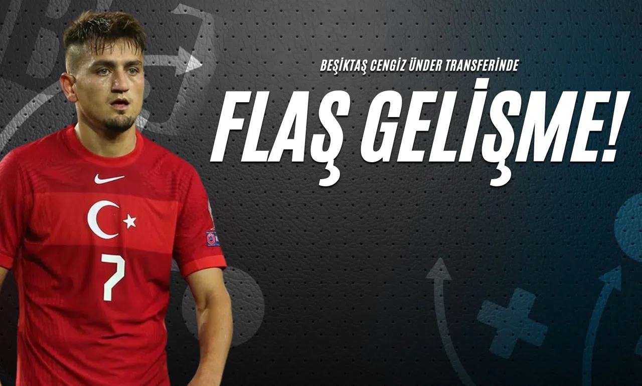 Beşiktaş Cengiz Ünder Transferinde Flaş Gelişme!