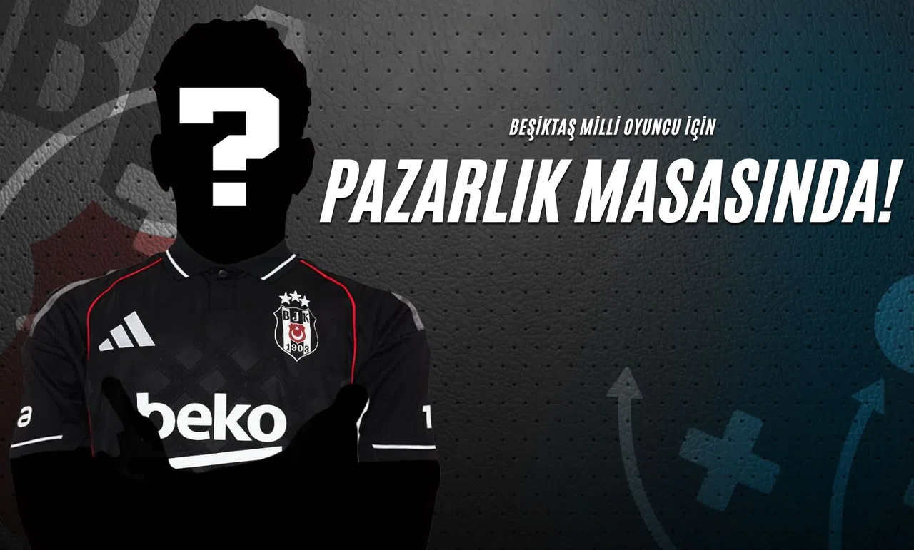 Beşiktaş Milli Oyuncu İçin Pazarlık Masasında!