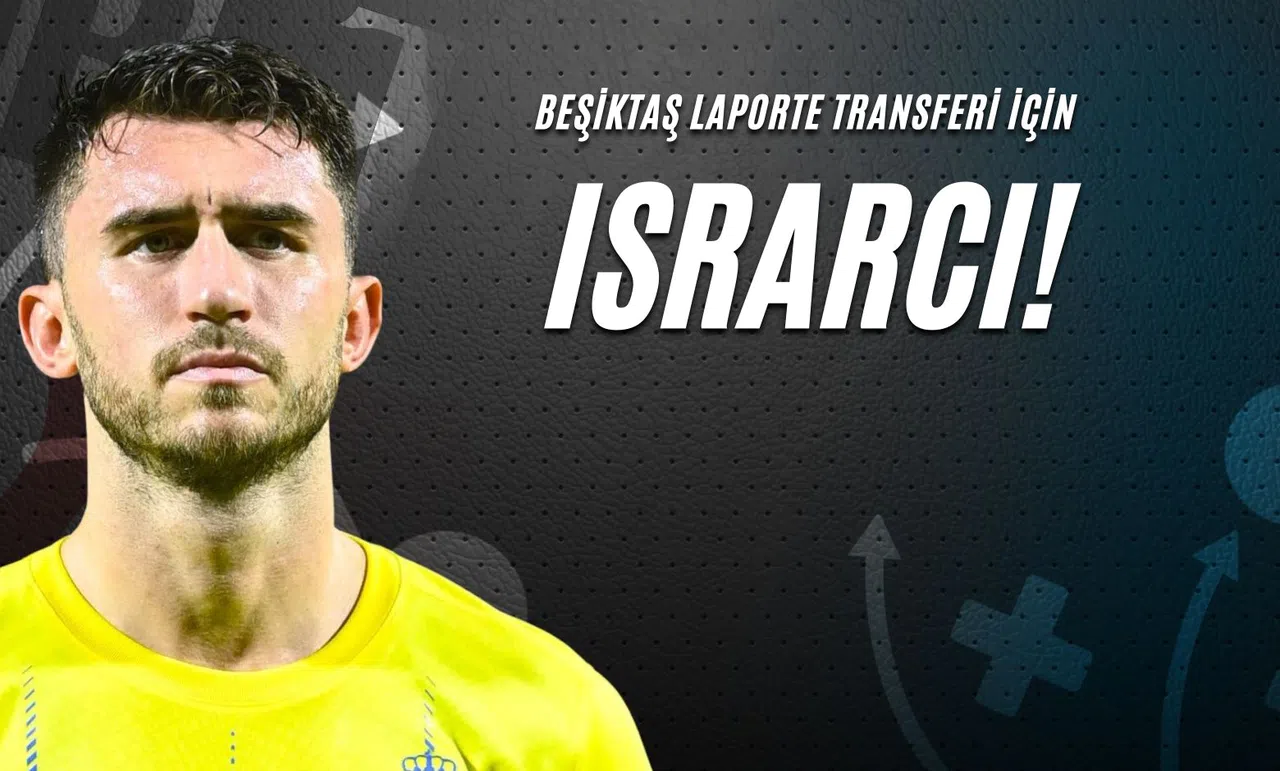 Beşiktaş Laporte Transferi İçin Israrcı!