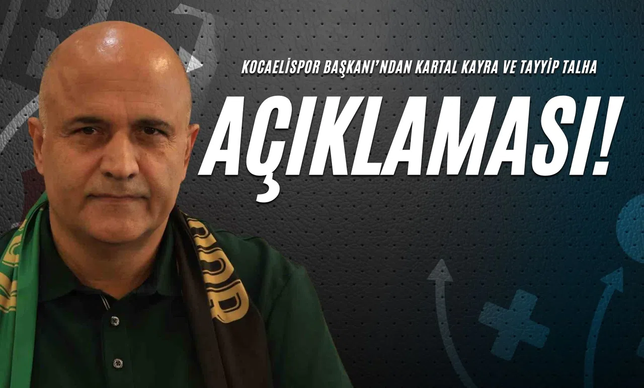 Kocaelispor Başkanı’ndan Kartal Kayra ve Tayyip Talha Açıklaması!