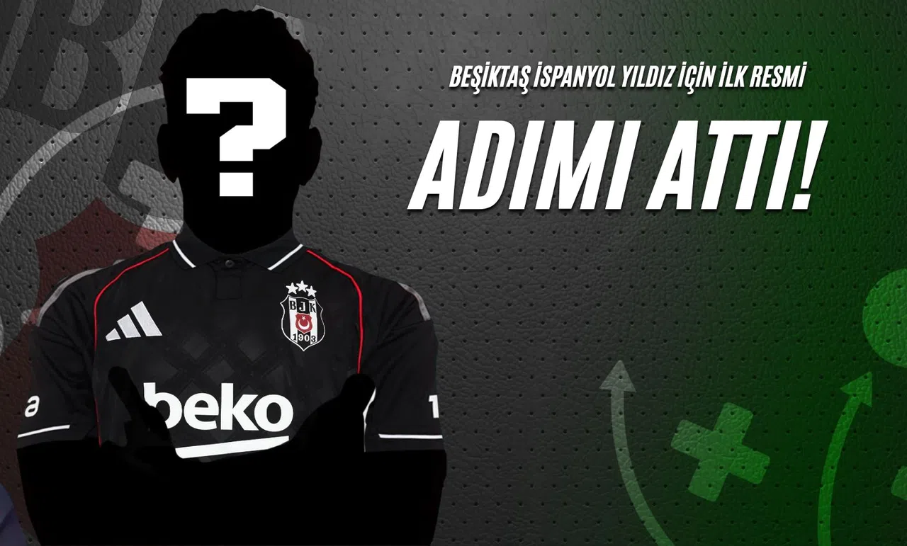 Beşiktaş İspanyol Yıldız İçin İlk Resmi Adımı Attı!