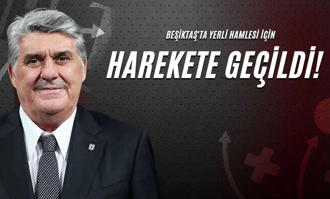 Beşiktaş'ta Yerli Hamlesi İçin Harekete Geçildi!