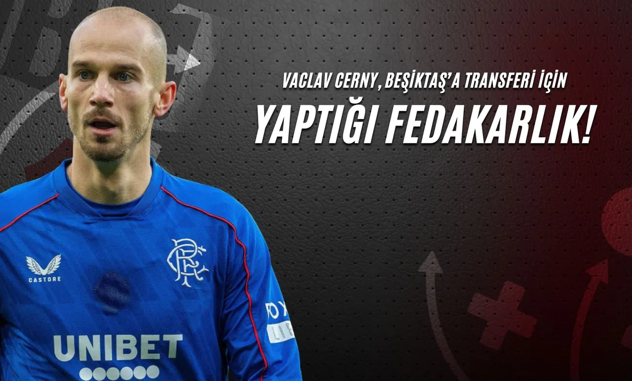Vaclav Cerny, Beşiktaş’a Transferi İçin Yaptığı Fedakarlık!