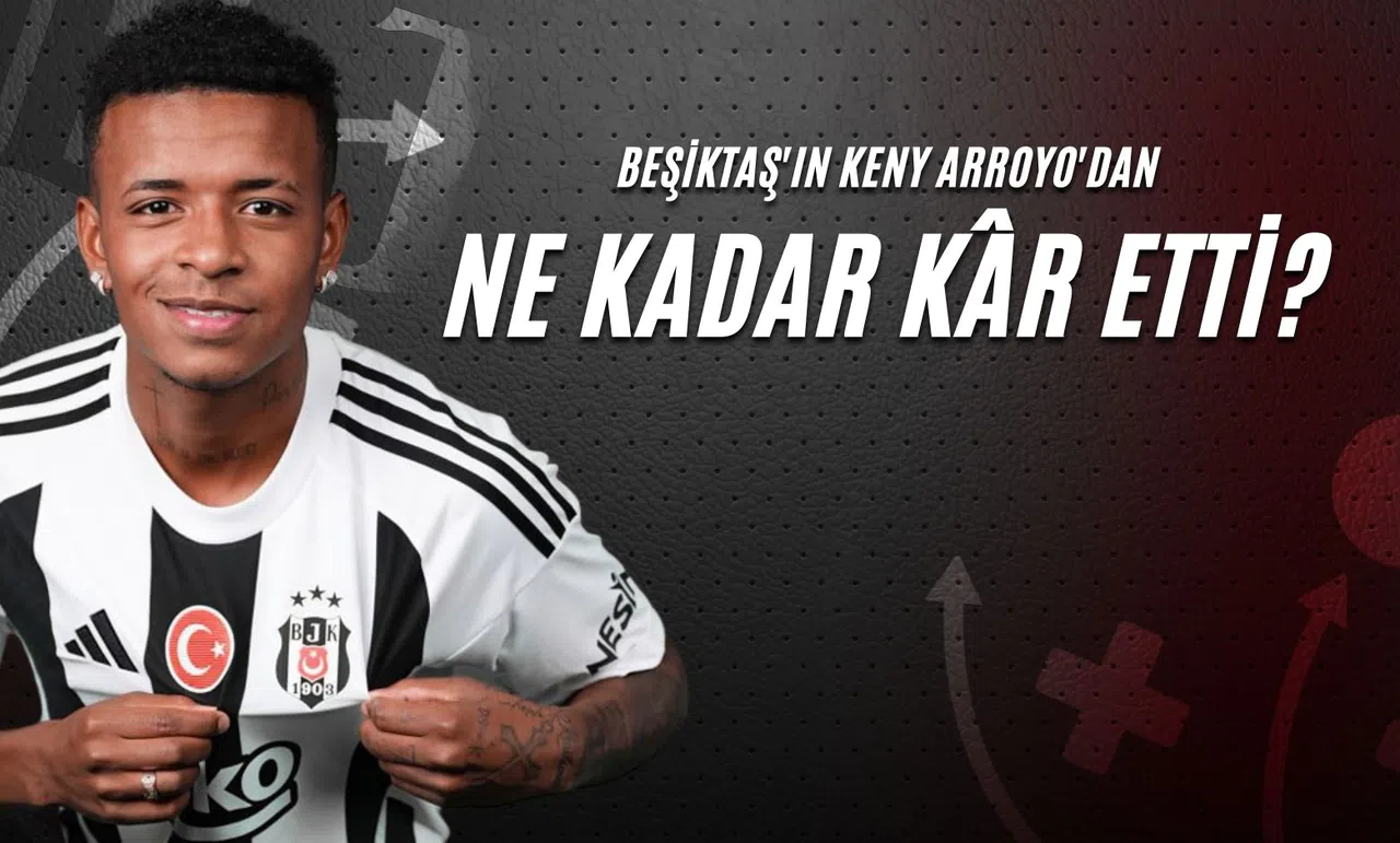 Beşiktaş'ın Keny Arroyo'dan Ne Kadar Kâr Etti?