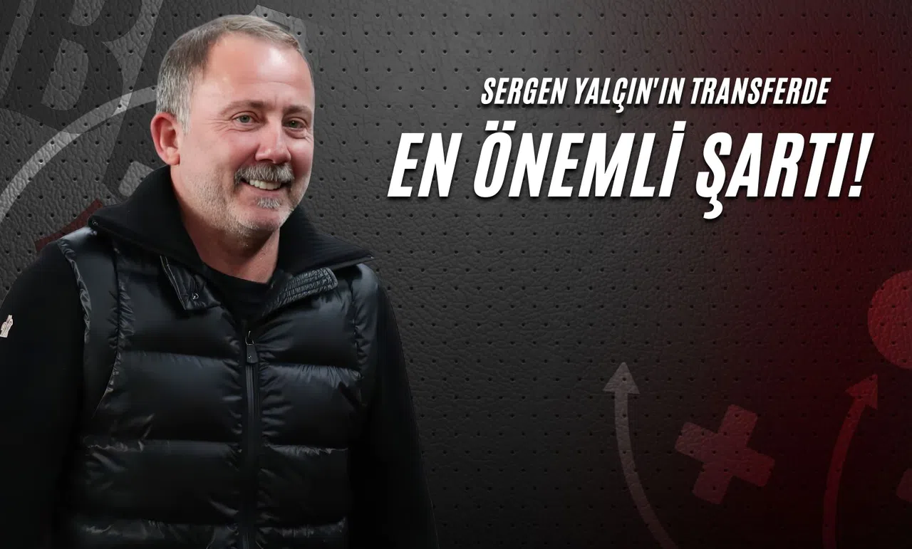 Sergen Yalçın'ın Transferde En Önemli Şartı!