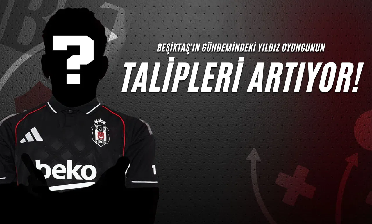 Beşiktaş'ın Gündemindeki Yıldız Oyuncunun Talipleri Artıyor!