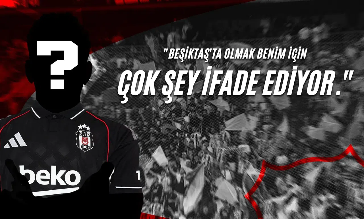 "Beşiktaş'ta Olmak Benim İçin Çok Şey İfade Ediyor."