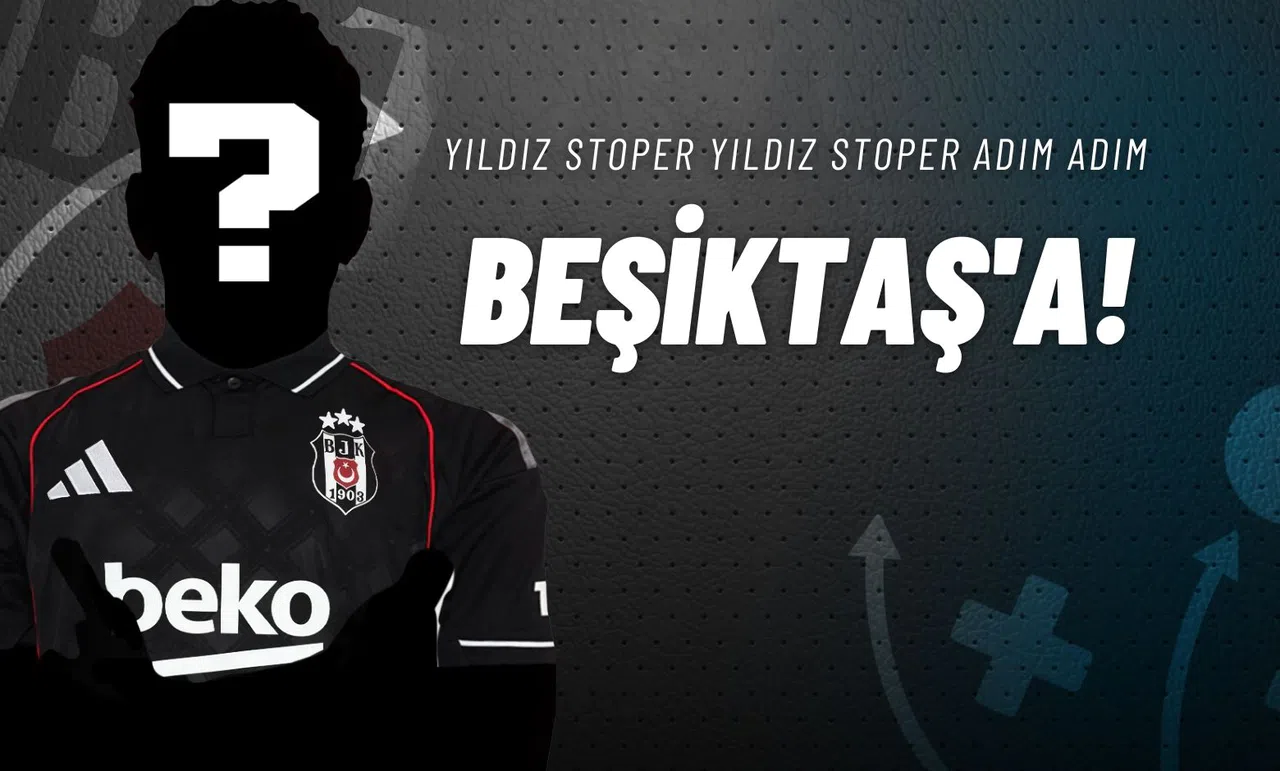 Yıldız Stoper Adım Adım Beşiktaş'a!