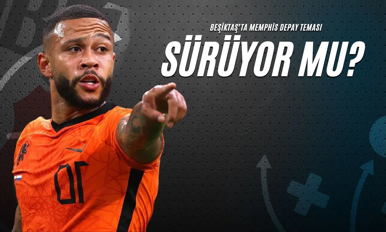 Beşiktaş’ta Memphis Depay Teması Sürüyor mu?