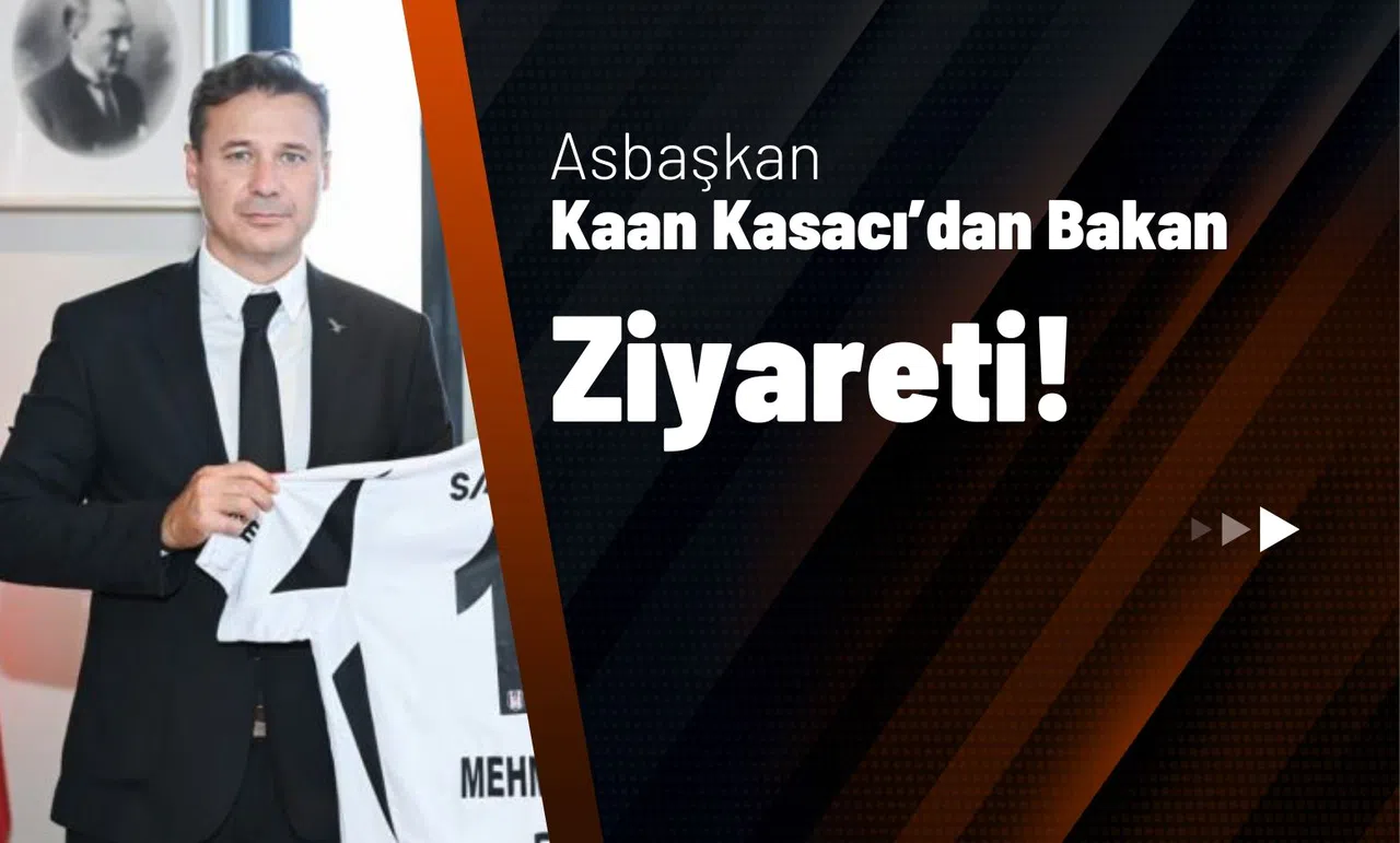 Asbaşkan Kaan Kasacı'dan Bakan Ziyareti!