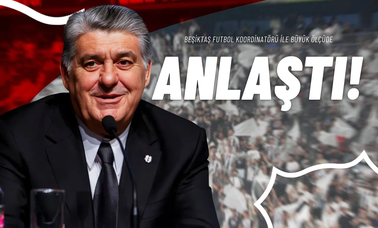 Beşiktaş Futbol Koordinatörü İle Büyük Ölçüde Anlaştı!