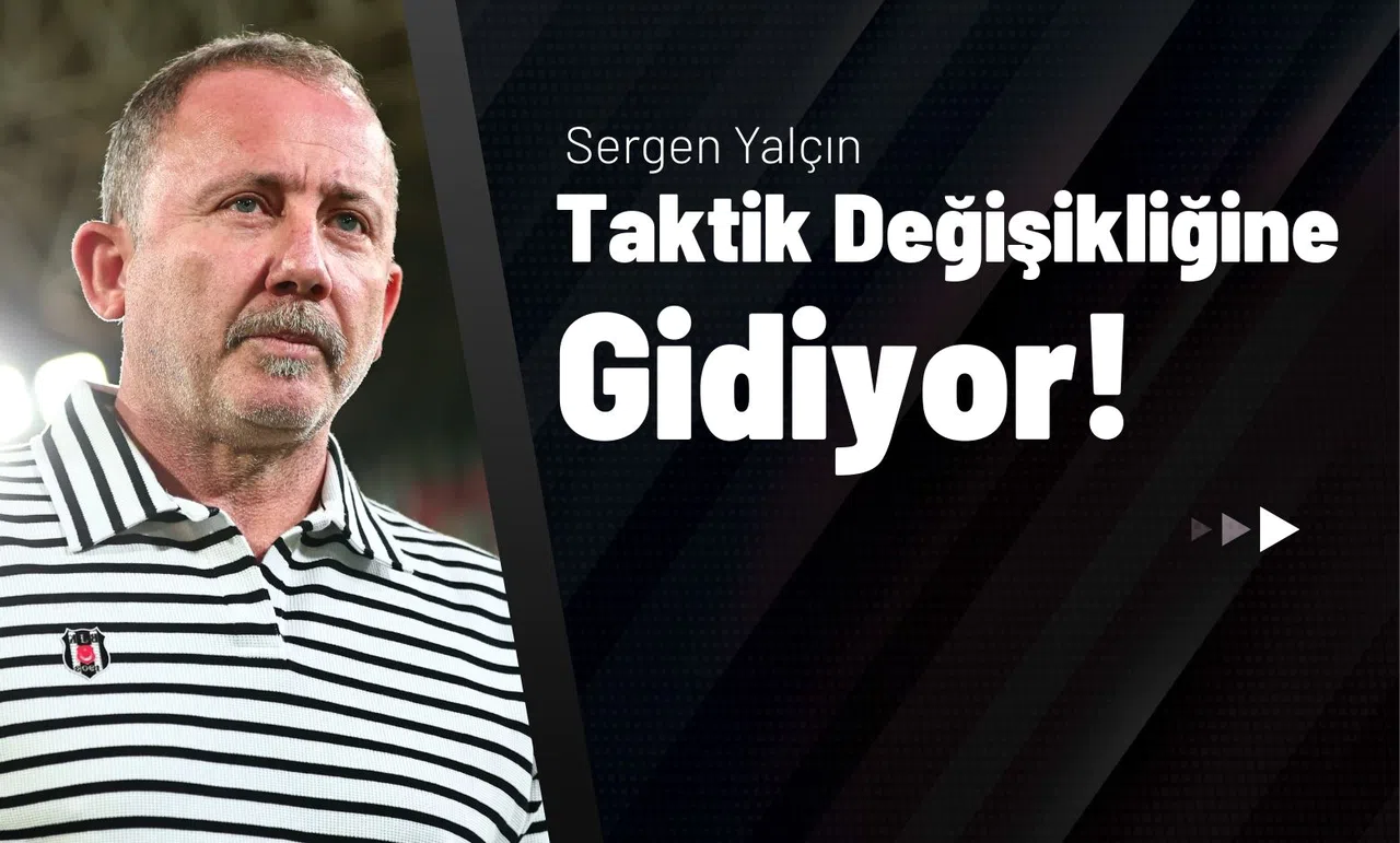 Sergen Yalçın Taktik Değişikliğine Gidiyor!
