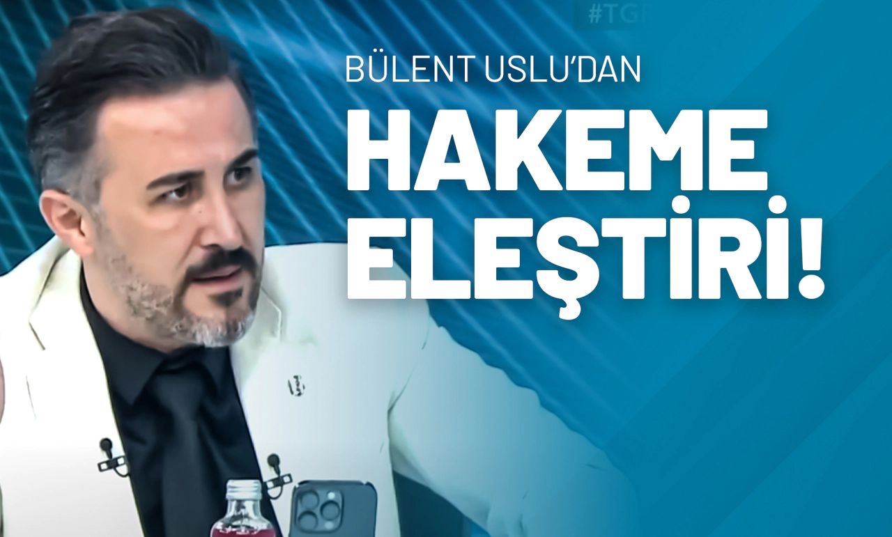 Bülent Uslu’dan Hakeme Eleştiri!