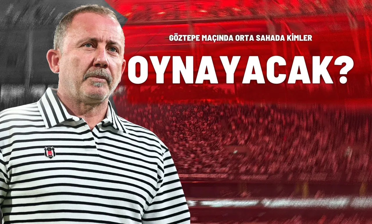 Göztepe Maçında Orta Sahada Kimler Oynayacak?