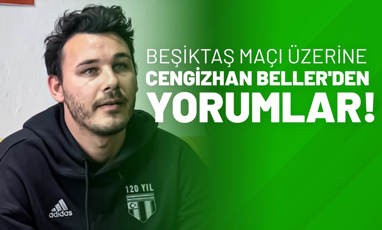 Beşiktaş Maçı Üzerine Cengizhan Beller’den Yorumlar!