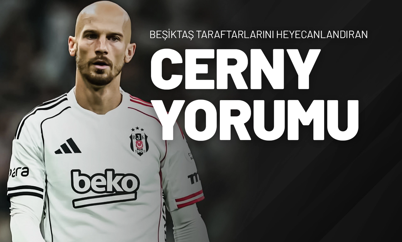 Beşiktaş Taraftarlarını Heyecanlandıran Cerny Yorumu