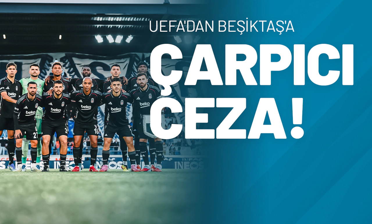 UEFA'dan Beşiktaş'a Çarpıcı Ceza!