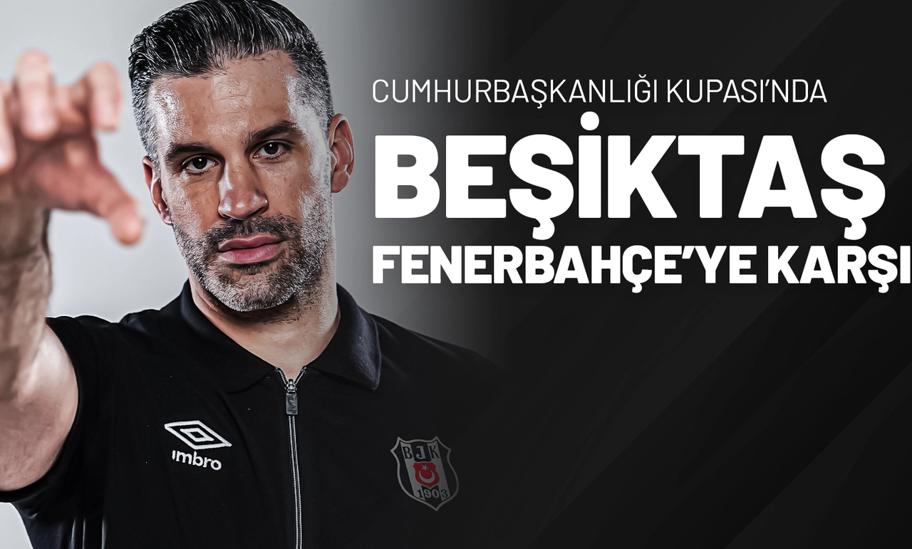 Cumhurbaşkanlığı Kupası’nda Beşiktaş Fenerbahçe’ye Karşı