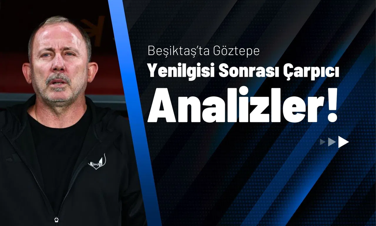 Beşiktaş’ta Göztepe Yenilgisi Sonrası Çarpıcı Analizler!