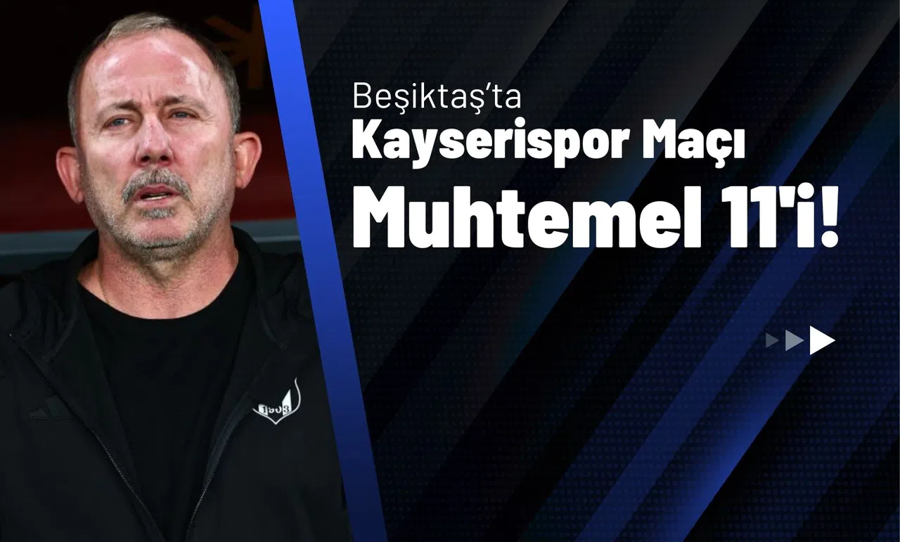 Beşiktaş’ta Kayserispor Maçı Muhtemel 11'i!