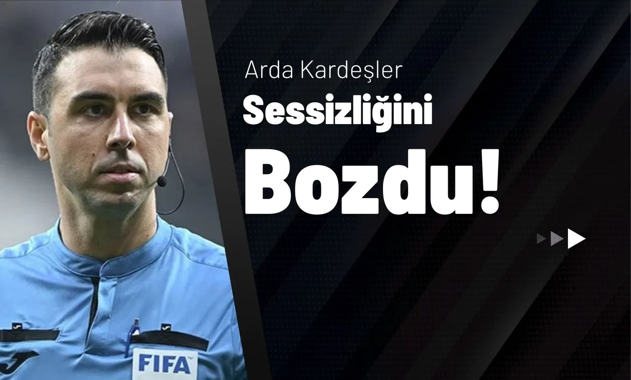 Arda Kardeşler Sessizliğini Bozdu!