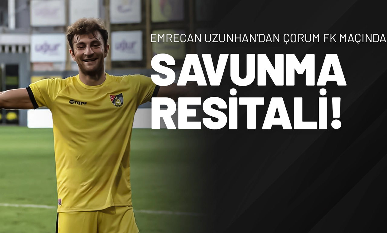 Emrecan Uzunhan’dan Çorum FK Maçında Savunma Resitali!