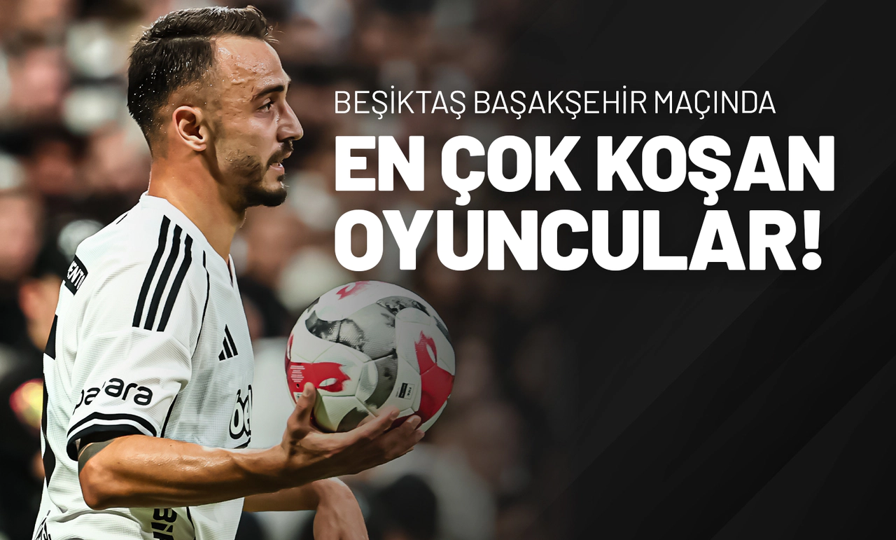 Beşiktaş Başakşehir Maçında En Çok Koşan Oyuncular!