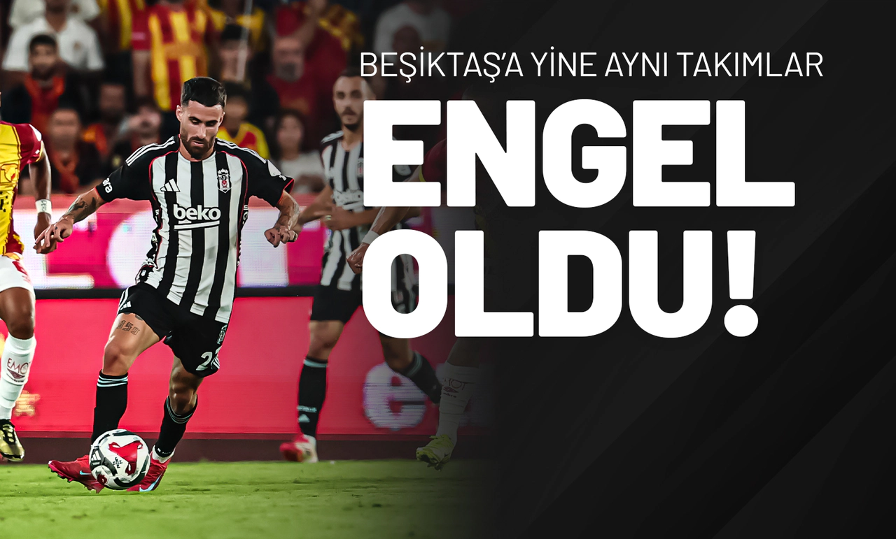Beşiktaş’a Yine Aynı Takımlar Engel Oldu!