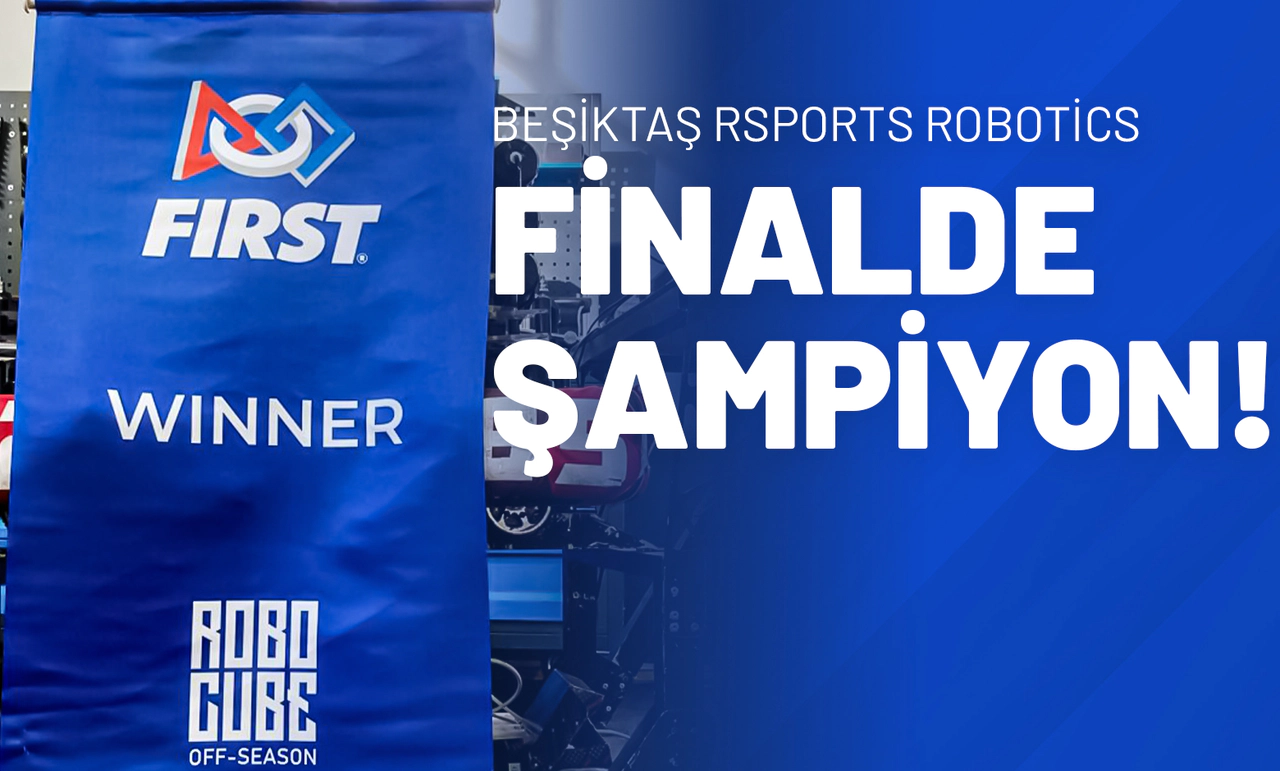 Beşiktaş Rsports Robotics Finalde Şampiyon!