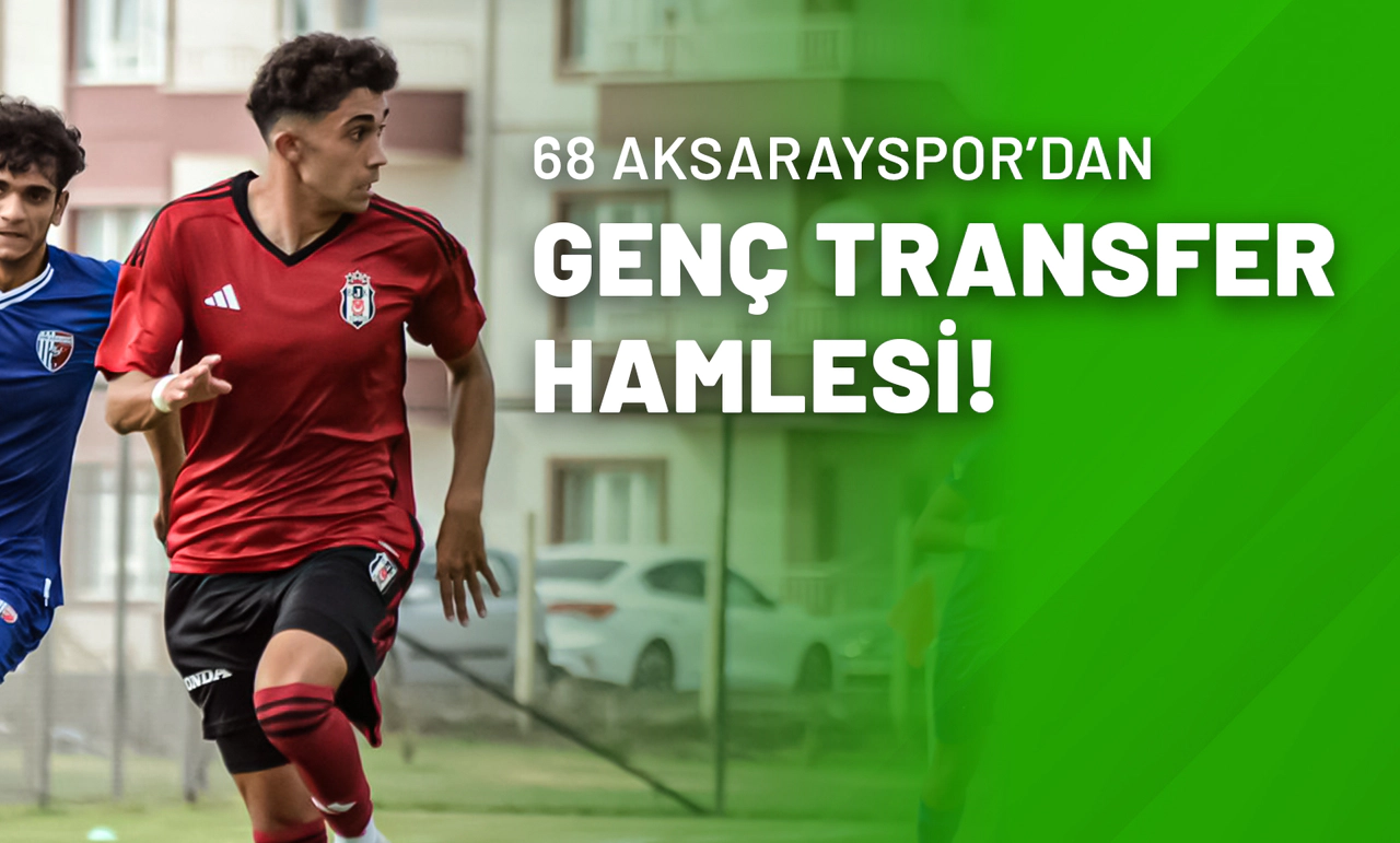 68 Aksarayspor’dan Genç Transfer Hamlesi!