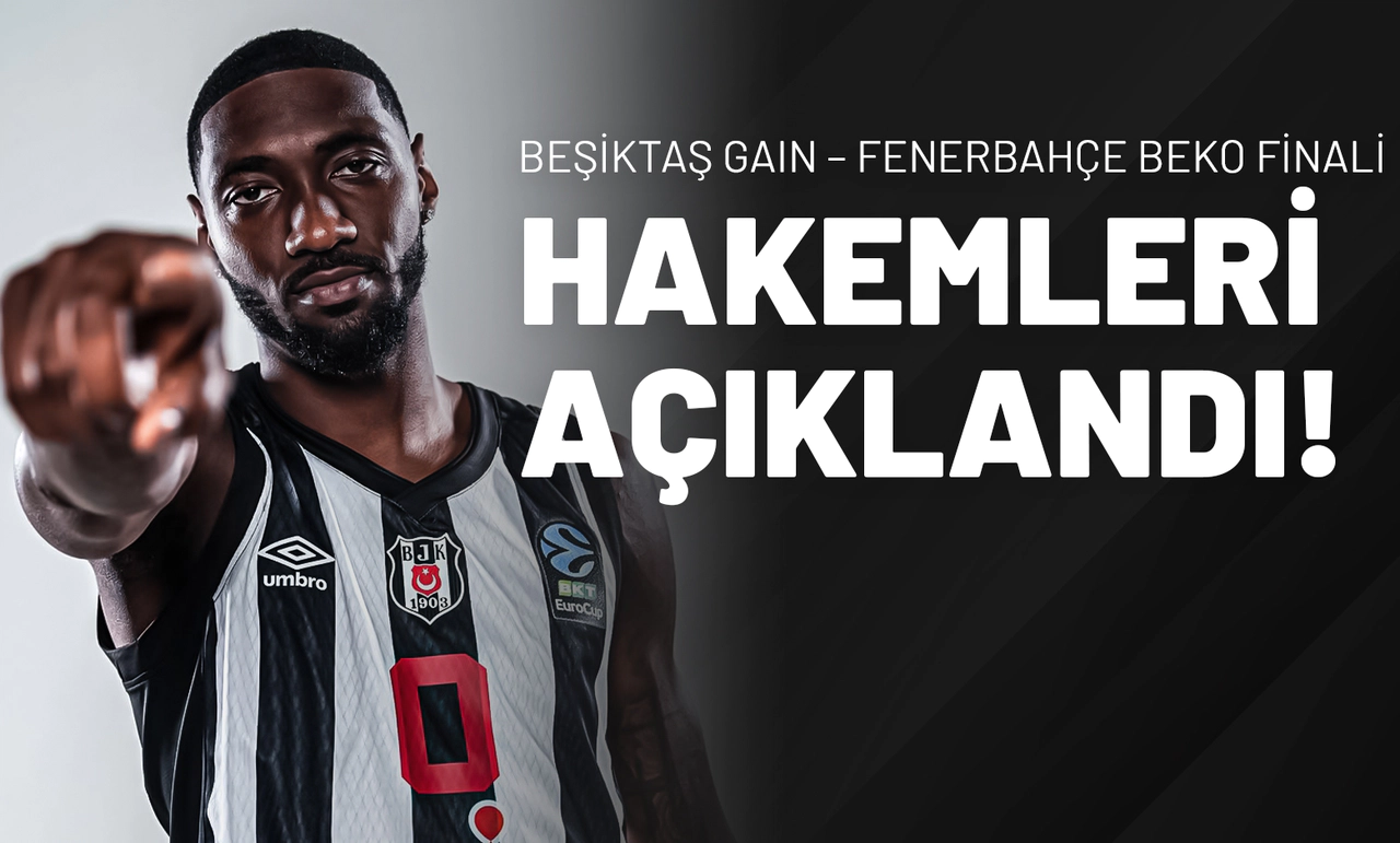Beşiktaş GAIN - Fenerbahçe BEKO Finali Hangi Kanalda Saat Kaçta Yayınlayacak? Hakemler Açıklandı!