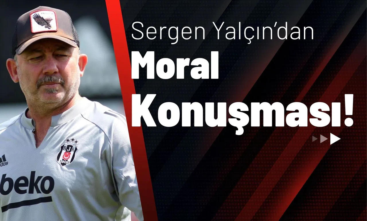 Sergen Yalçın’dan Moral Konuşması!