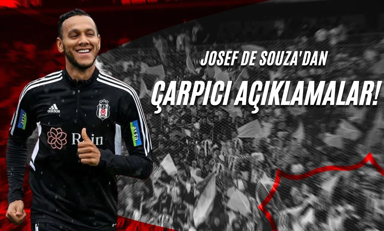 Josef De Souza'dan Çarpıcı Açıklamalar!