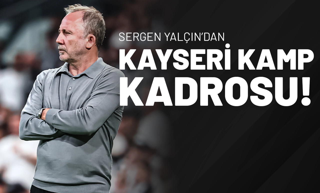 Sergen Yalçın’dan Kayseri Kamp Kadrosu!