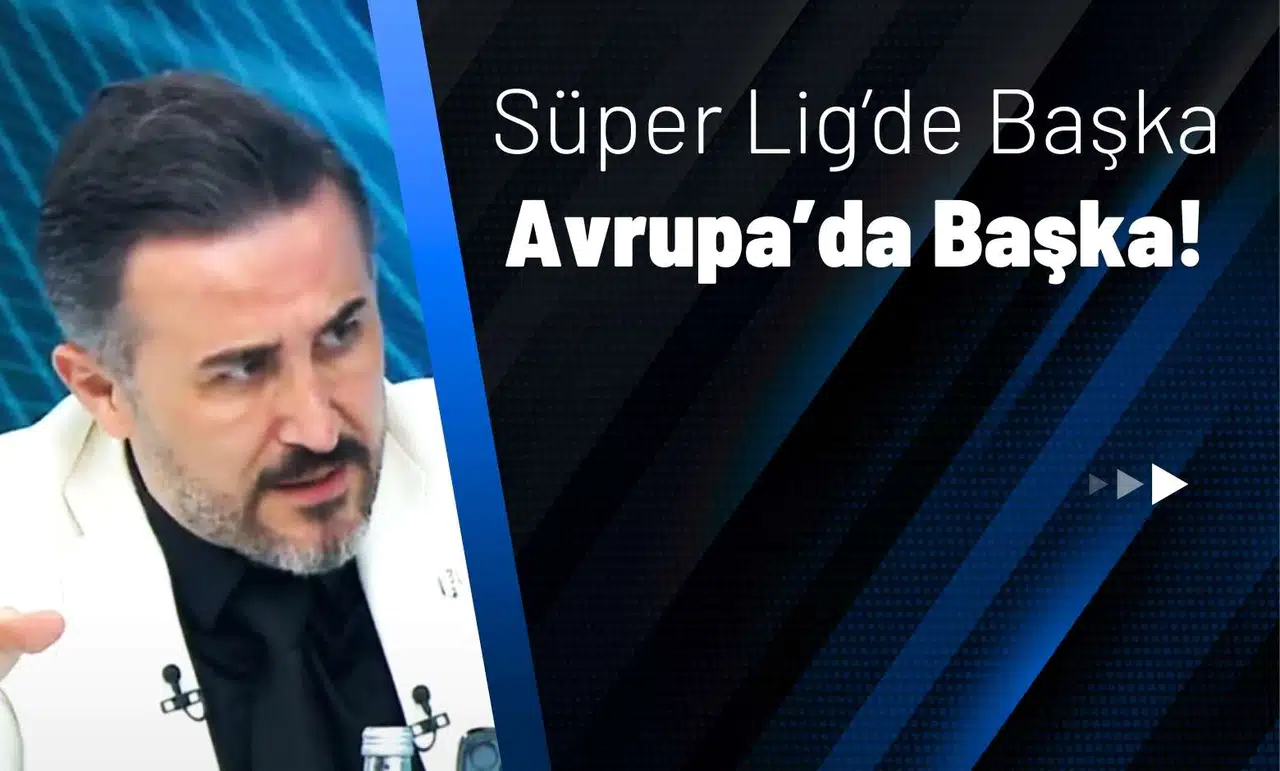 Süper Lig’de Başka Avrupa’da Başka!