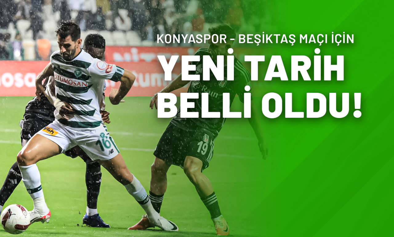 Konyaspor - Beşiktaş Maçı İçin Yeni Tarih Belli Oldu!