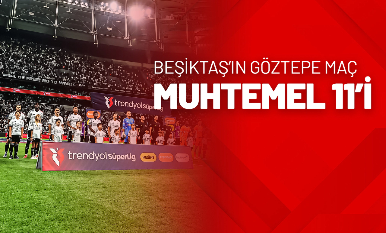 Beşiktaş’ın Göztepe Maçı Muhtemel 11’i