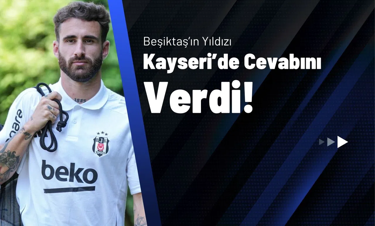 Beşiktaş’ın Yıldızı Kayseri’de Cevabını Verdi!