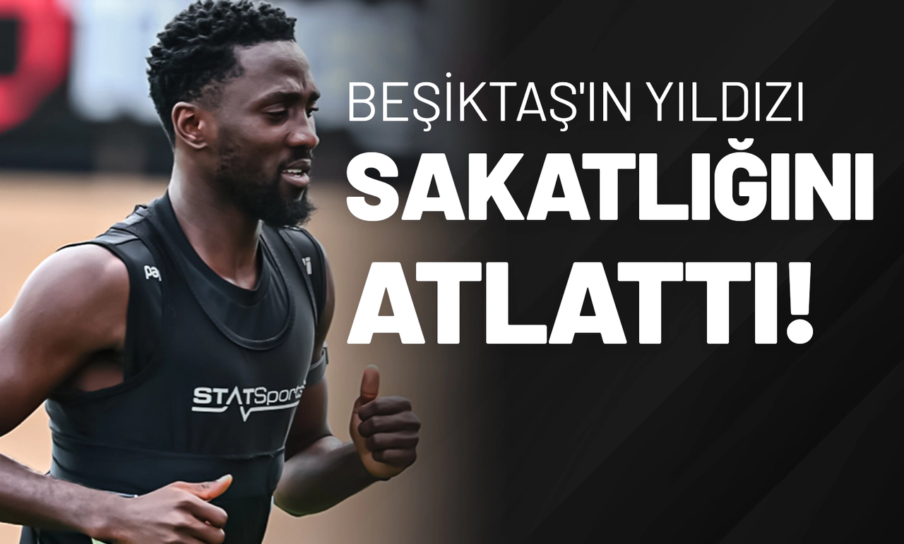 Beşiktaş'ın Yıldızı Sakatlığını Atlattı!