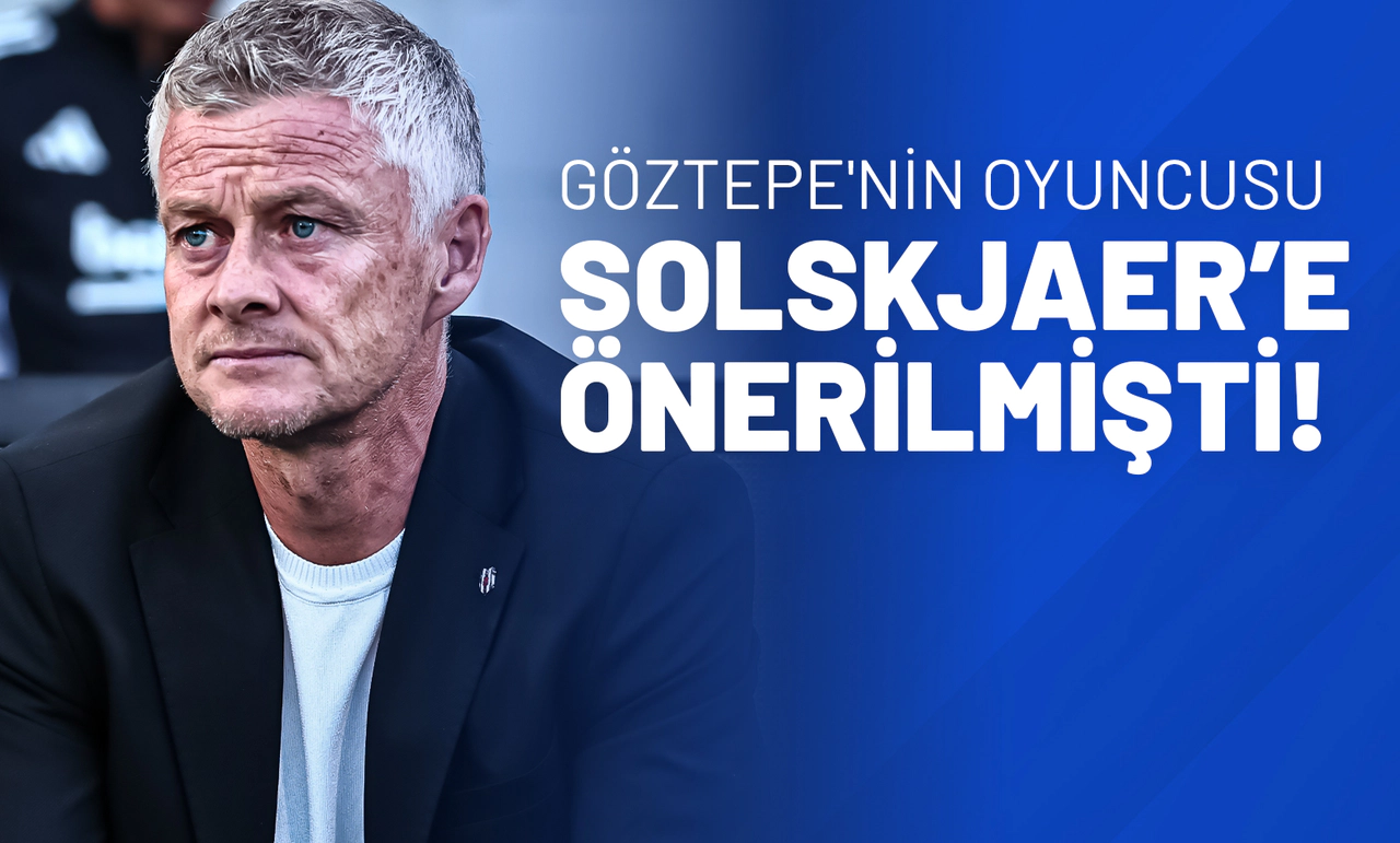 Göztepe'nin Oyuncusu Solskjaer’e Önerilmişti!