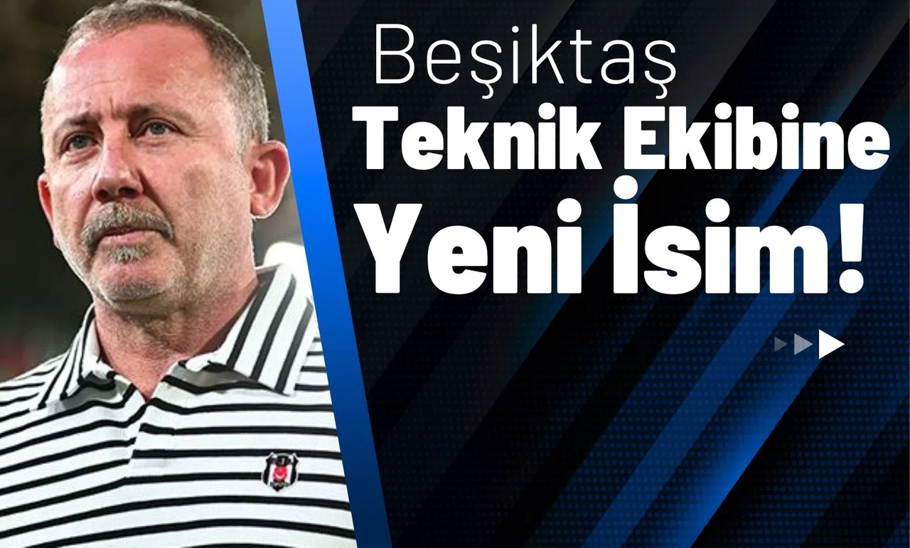 Beşiktaş Teknik Ekibine Yeni İsim!