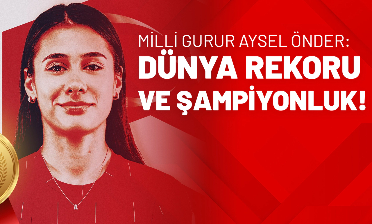 Milli Gurur Aysel Önder: Dünya Rekoru ve Şampiyonluk!