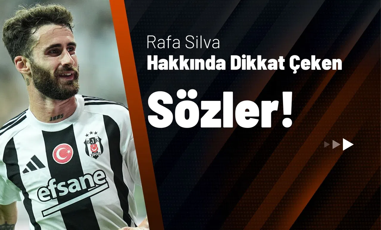 Rafa Silva Hakkında Dikkat Çeken Sözler!