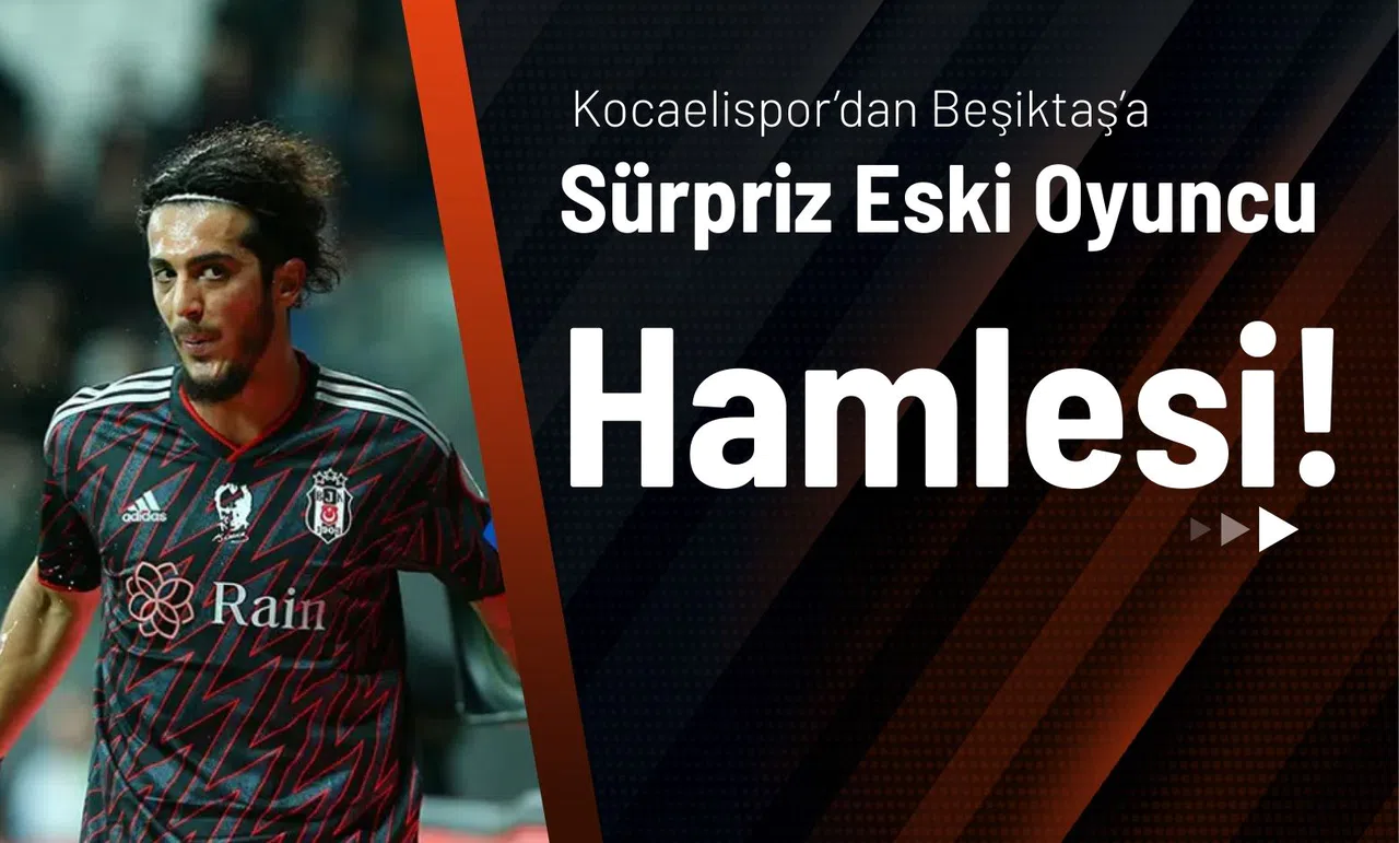Kocaelispor’dan Beşiktaş’a Sürpriz Eski Oyuncu Hamlesi!