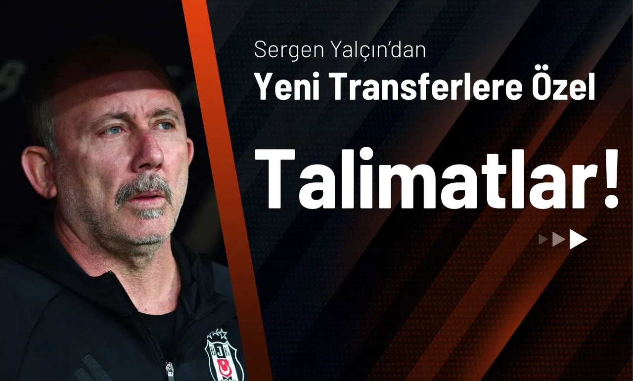 Sergen Yalçın’dan Yeni Transferlere Özel Talimatlar!
