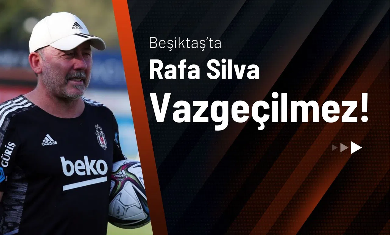Beşiktaş’ta Rafa Silva Vazgeçilmez!