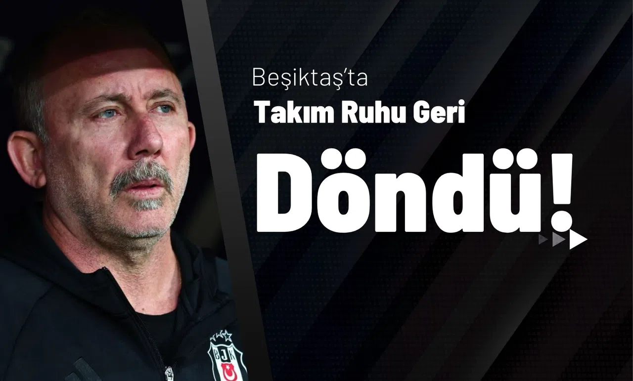 Beşiktaş’ta Takım Ruhu Geri Döndü!