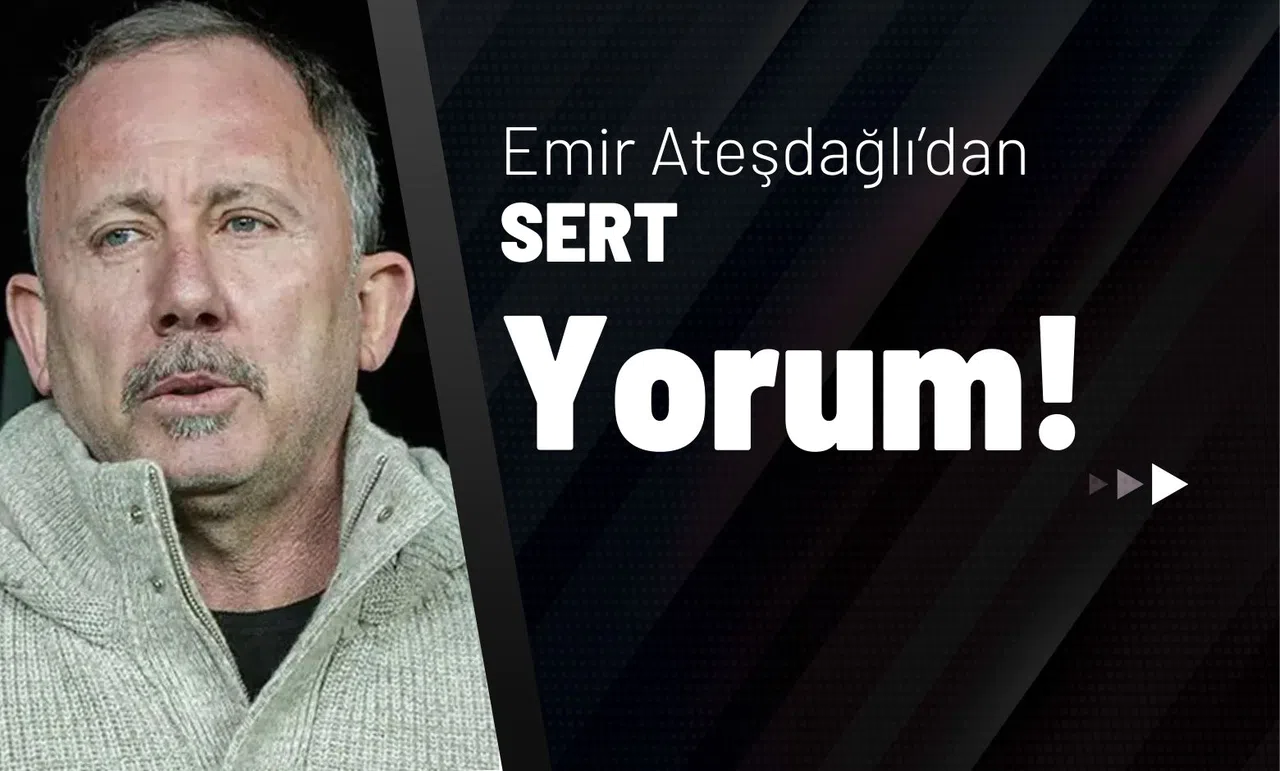 Emir Ateşdağlı'dan Sert Yorum!